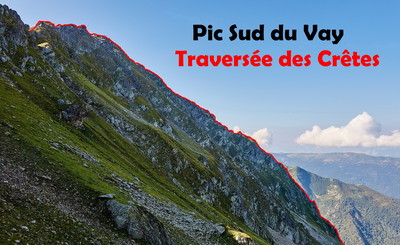Pic Sud du Vay - Traversée des Crêtes Pic Sud du Vay - Traversée des Crêtes